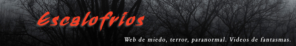 TERROR - MIEDO - ESCALOFRIOS. Paranormal, ovnis y videos de fantasmas.